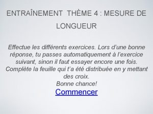 ENTRANEMENT THME 4 MESURE DE LONGUEUR Effectue les