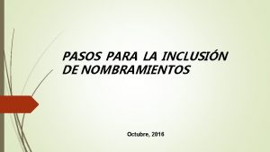 PASOS PARA LA INCLUSIN DE NOMBRAMIENTOS Octubre 2016