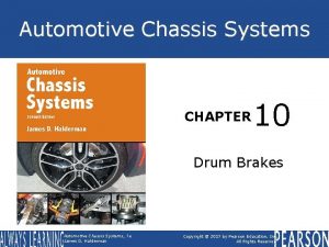 Automotive Chassis Systems CHAPTER 10 Drum Brakes Automotive