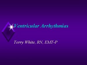 Ventricular Arrhythmias Terry White RN EMTP Analyze the