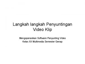 Langkah langkah Penyuntingan Video Klip Mengoperasikan Software Penyunting