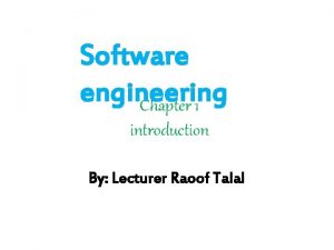 Software engineering Chapter 1 introduction By Lecturer Raoof