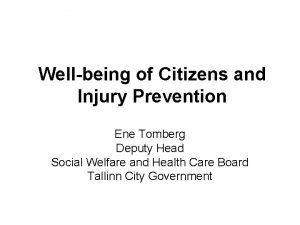 Wellbeing of Citizens and Injury Prevention Ene Tomberg