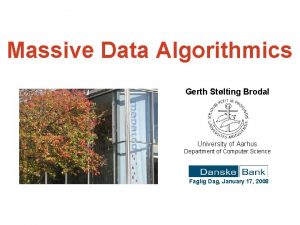 Massive Data Algorithmics Gerth Stlting Brodal University of