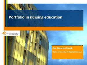 Portfolio in nursing education Drs Maarten Kaaijk Hanze