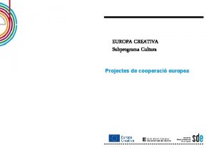 EUROPA CREATIVA Subprograma Cultura Projectes de cooperaci europea