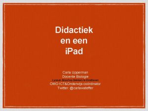 Didactiek en een i Pad Carla Upperman Docente