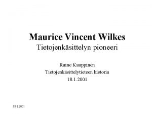 Maurice Vincent Wilkes Tietojenksittelyn pioneeri Raine Kauppinen Tietojenksittelytieteen