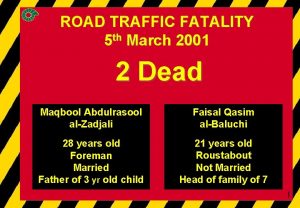 ROAD TRAFFIC FATALITY 5 th March 2001 2