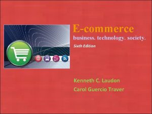 Ecommerce business technology society Sixth Edition Kenneth C