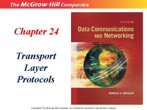 Chapter 24 Transport Layer Protocols Copyright The Mc
