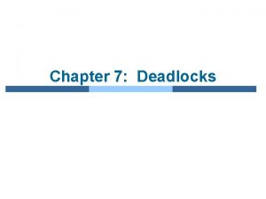 Chapter 7 Deadlocks Chapter 7 Deadlocks n System