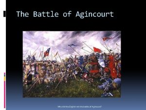 The Battle of Agincourt Why did the English