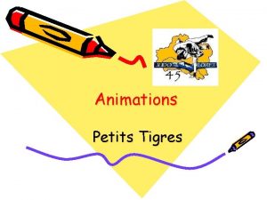 Animations Petits Tigres LES PETITS TIGRES NOUVELLE FORMULE