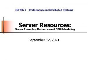 INF 5071 Performance in Distributed Systems Server Resources