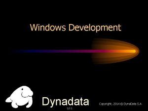 Windows Development Dynadata 111 Copyright 2014 Dyna Data