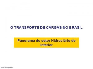 O TRANSPORTE DE CARGAS NO BRASIL Panorama do