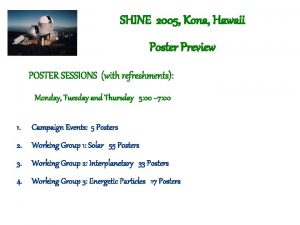 SHINE 2005 Kona Hawaii Poster Preview POSTER SESSIONS