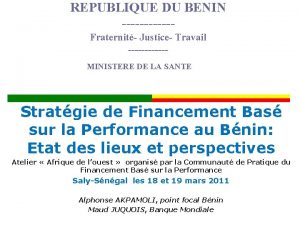 REPUBLIQUE DU BENIN Fraternit Justice Travail MINISTERE DE