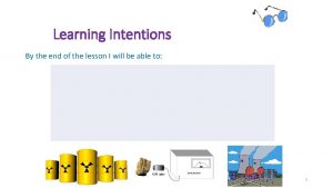 Learning Intentions By the end of the lesson