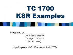 TC 1700 KSR Examples Presented by Jennifer Michener