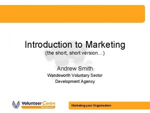 Introduction to Marketing the short short version Andrew