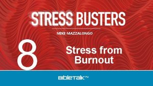 8 MIKE MAZZALONGO Stress from Burnout BURNOUT A