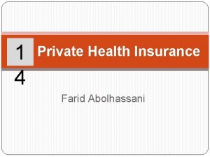 1 4 Private Health Insurance Farid Abolhassani Learning