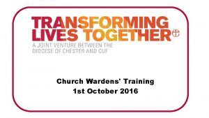 Church Wardens Training 1 st October 2016 Who