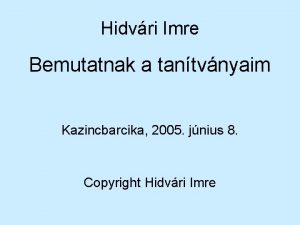 Hidvri Imre Bemutatnak a tantvnyaim Kazincbarcika 2005 jnius