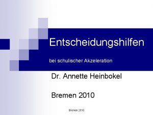 Entscheidungshilfen bei schulischer Akzeleration Dr Annette Heinbokel Bremen