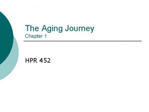 The Aging Journey Chapter 1 HPR 452 Introduction