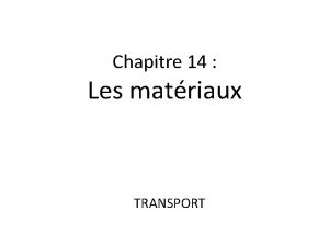 Chapitre 14 Les matriaux TRANSPORT I Les 3