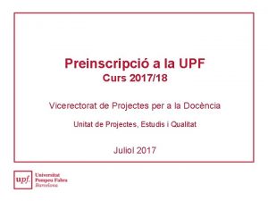 Preinscripci a la UPF Curs 201718 Vicerectorat de