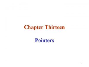 Chapter Thirteen Pointers 1 Pointers A pointer is