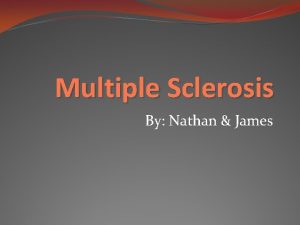 Multiple Sclerosis By Nathan James Our Patient Totally