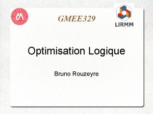 GMEE 329 Optimisation Logique Bruno Rouzeyre Principe de
