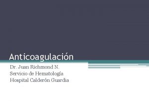 Anticoagulacin Dr Juan Richmond N Servicio de Hematologa