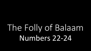 The Folly of Balaam Numbers 22 24 The