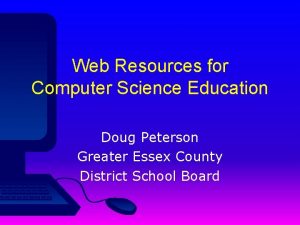 Web Resources for Computer Science Education Doug Peterson