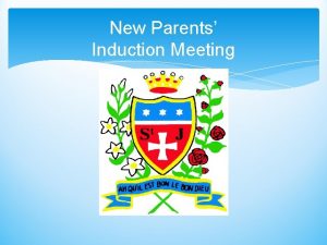 New Parents Induction Meeting Welcome to St Julies