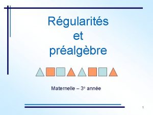 Rgularits et pralgbre Maternelle 3 e anne 1