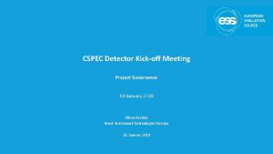 CSPEC Detector Kickoff Meeting Project Governance 18 January