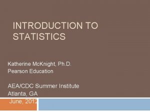 INTRODUCTION TO STATISTICS Katherine Mc Knight Ph D