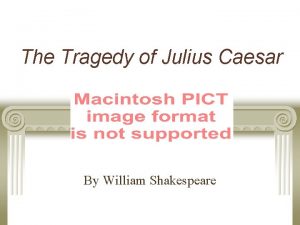 The Tragedy of Julius Caesar By William Shakespeare