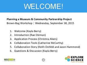 WELCOME Planning a Museum Community Partnership Project BrownBag