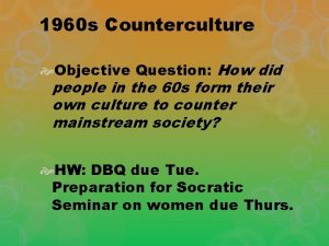 1960 s Counterculture Objective Question How did people