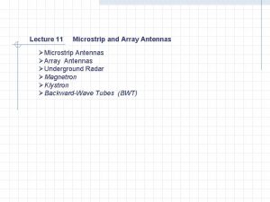 Lecture 11 Microstrip and Array Antennas Microstrip Antennas