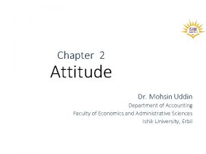 Chapter 2 Attitude Dr Mohsin Uddin Department of