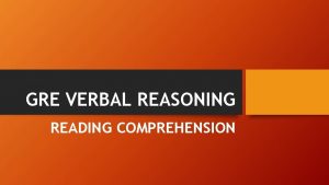 GRE VERBAL REASONING READING COMPREHENSION Reading Comprehension Overview